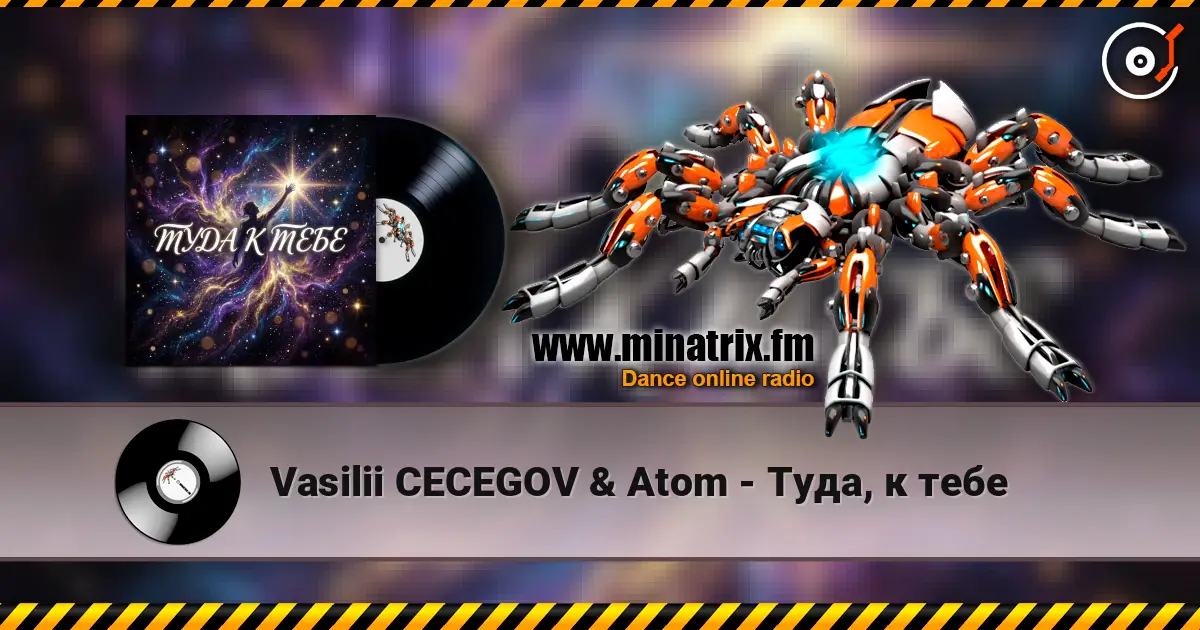 Vasilii CECEGOV & Atom - Туда, к тебе escuchar online en alta calidad | Minatrix.FM
