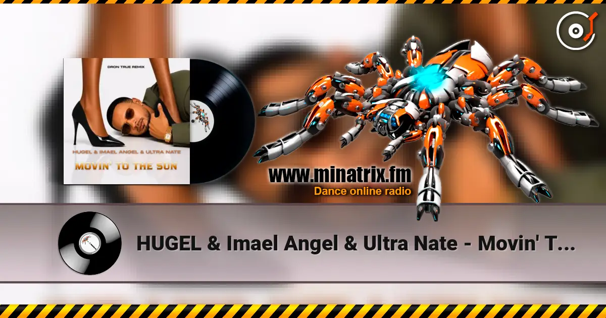 HUGEL & Imael Angel & Ultra Nate - Movin' To The Sun (DRoN TRuE Remix) escuchar online en alta calidad | Minatrix.FM