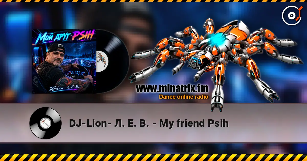 DJ-Lion- Л. Е. В. - My friend Psih escuchar online en alta calidad | Minatrix.FM