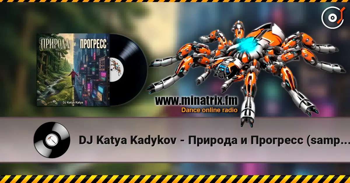 DJ Katya Kadykov - Природа  и Прогресс (sample's_cover) escuchar online en alta calidad | Minatrix.FM
