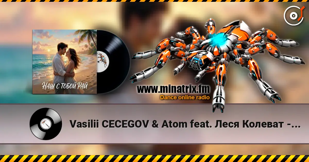 Vasilii CECEGOV & Atom feat. Леся Колеват - Наш с тобой рай escuchar online en alta calidad | Minatrix.FM