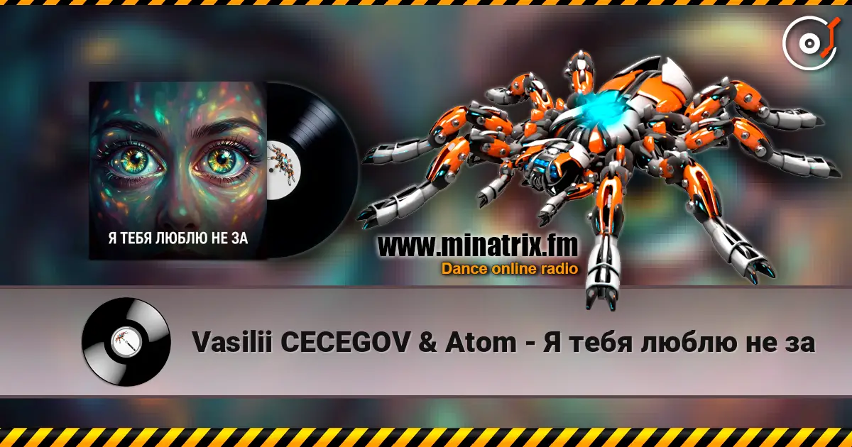 Vasilii CECEGOV & Atom - Я тебя люблю не за escuchar online en alta calidad | Minatrix.FM