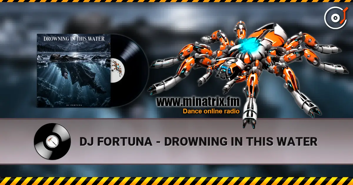DJ FORTUNA - DROWNING IN THIS WATER escuchar online en alta calidad | Minatrix.FM