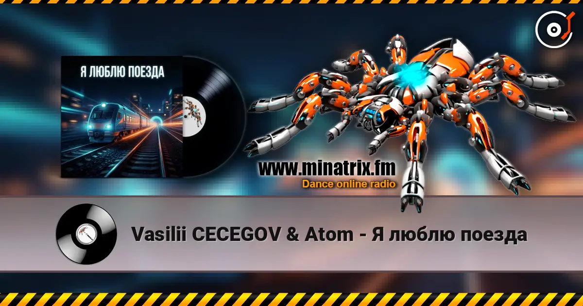 Vasilii CECEGOV & Atom - Я люблю поезда escuchar online en alta calidad | Minatrix.FM