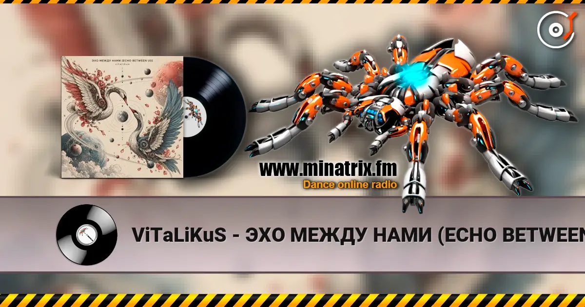 ViTaLiKuS - ЭХО МЕЖДУ НАМИ (ECHO BETWEEN US) escuchar online en alta calidad | Minatrix.FM