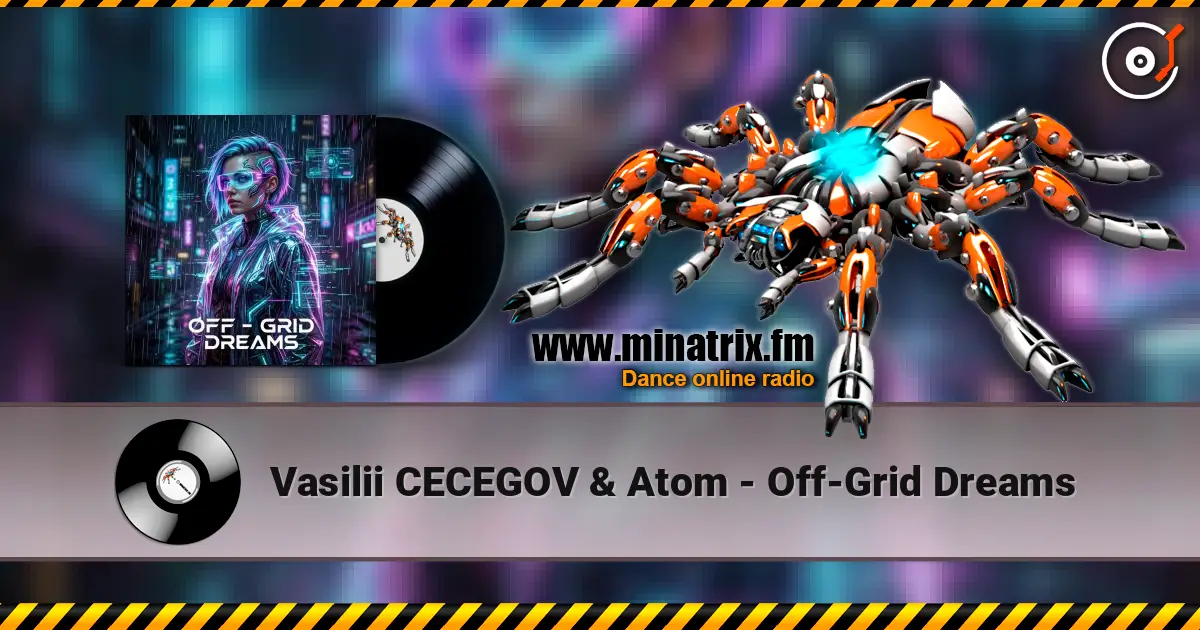 Vasilii CECEGOV & Atom - Off‑Grid Dreams escuchar online en alta calidad | Minatrix.FM