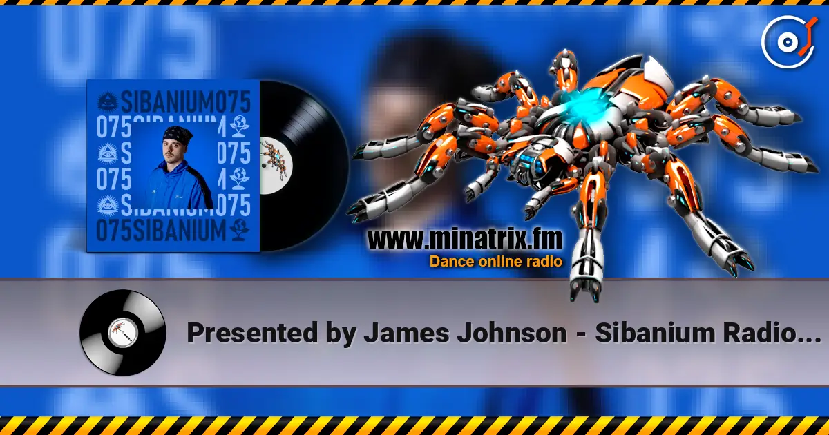Presented by James Johnson - Sibanium Radio EP075 escuchar online en alta calidad | Minatrix.FM