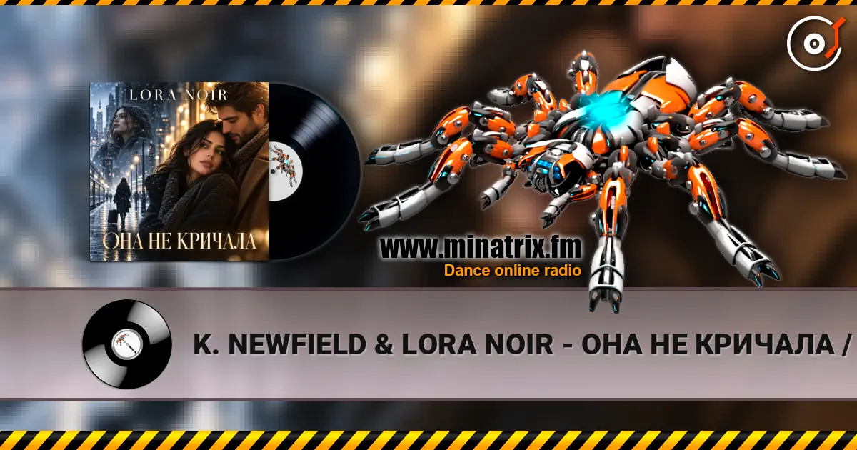 K. NEWFIELD & LORA NOIR - ОНА НЕ КРИЧАЛА / SHE DIDN’T CRY OUT escuchar online en alta calidad | Minatrix.FM
