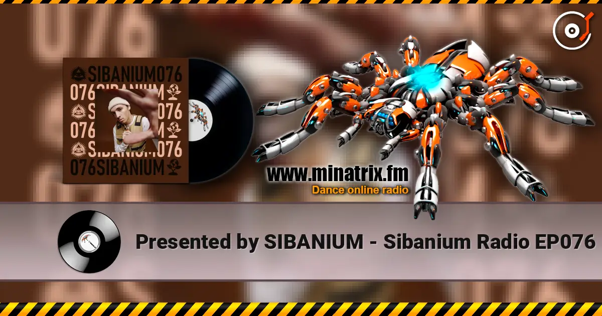 Presented by SIBANIUM - Sibanium Radio EP076 escuchar online en alta calidad | Minatrix.FM