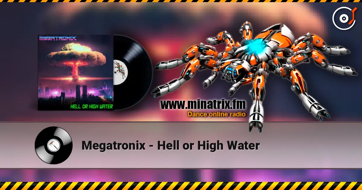 Megatronix - Hell or High Water escuchar online en alta calidad | Minatrix.FM