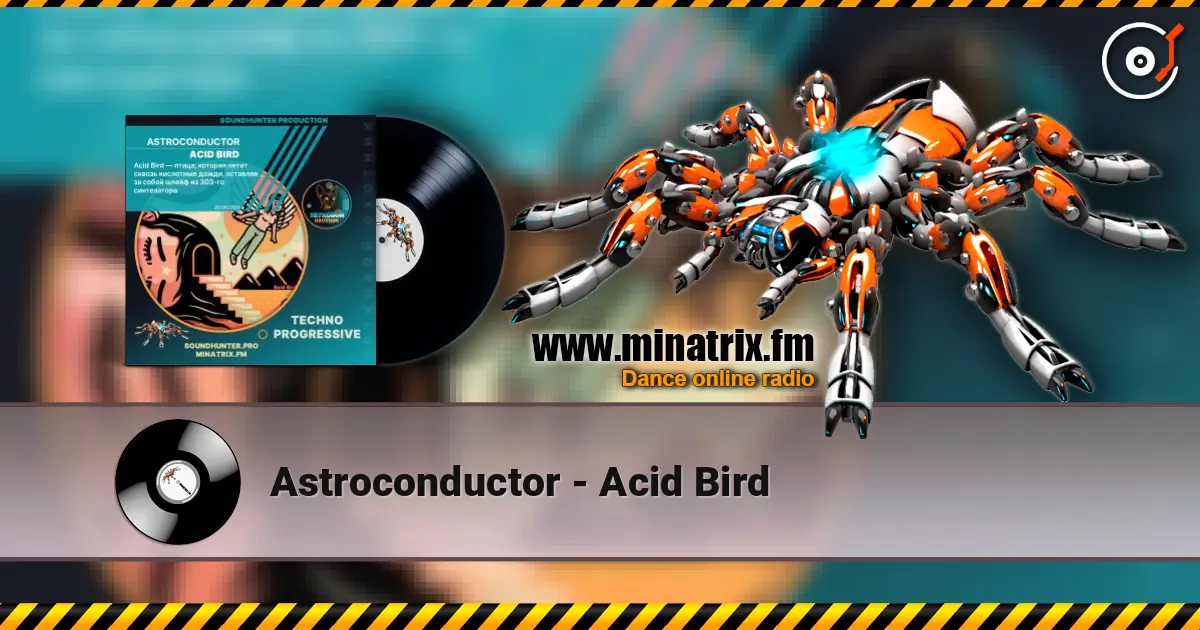 Astroconductor - Acid Bird escuchar online en alta calidad | Minatrix.FM