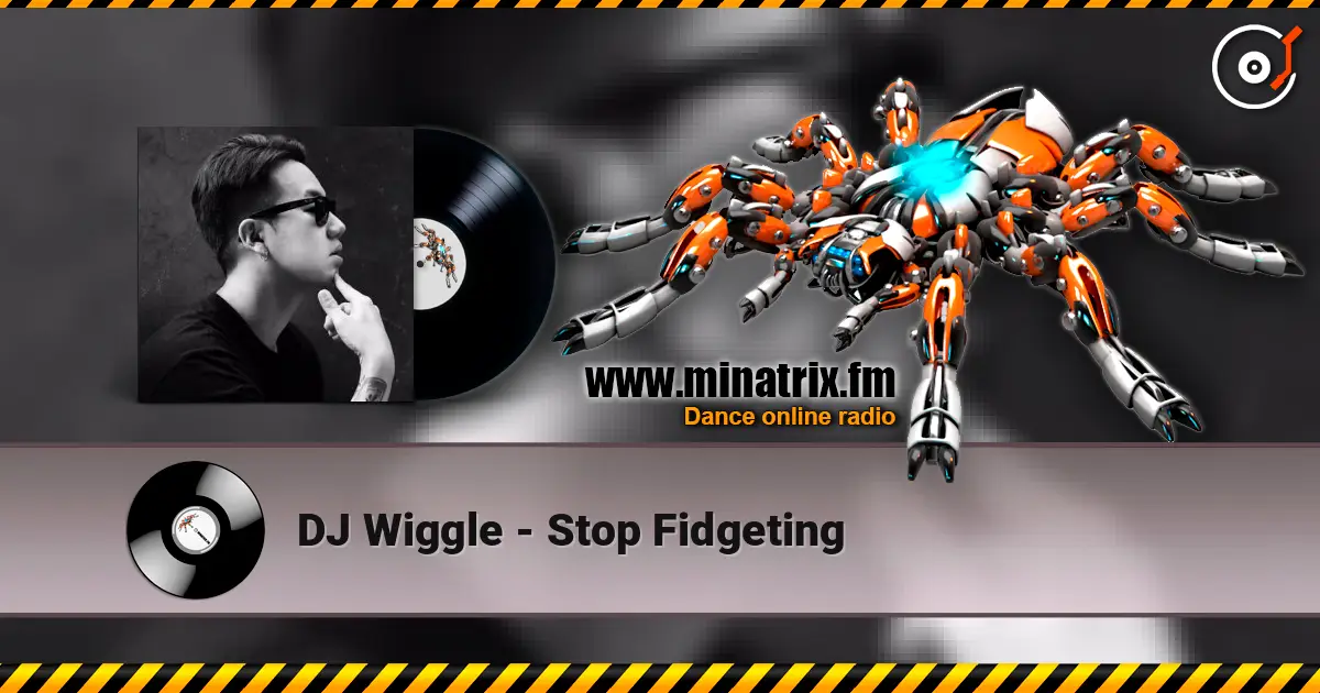 DJ Wiggle - Stop Fidgeting escuchar online en alta calidad | Minatrix.FM