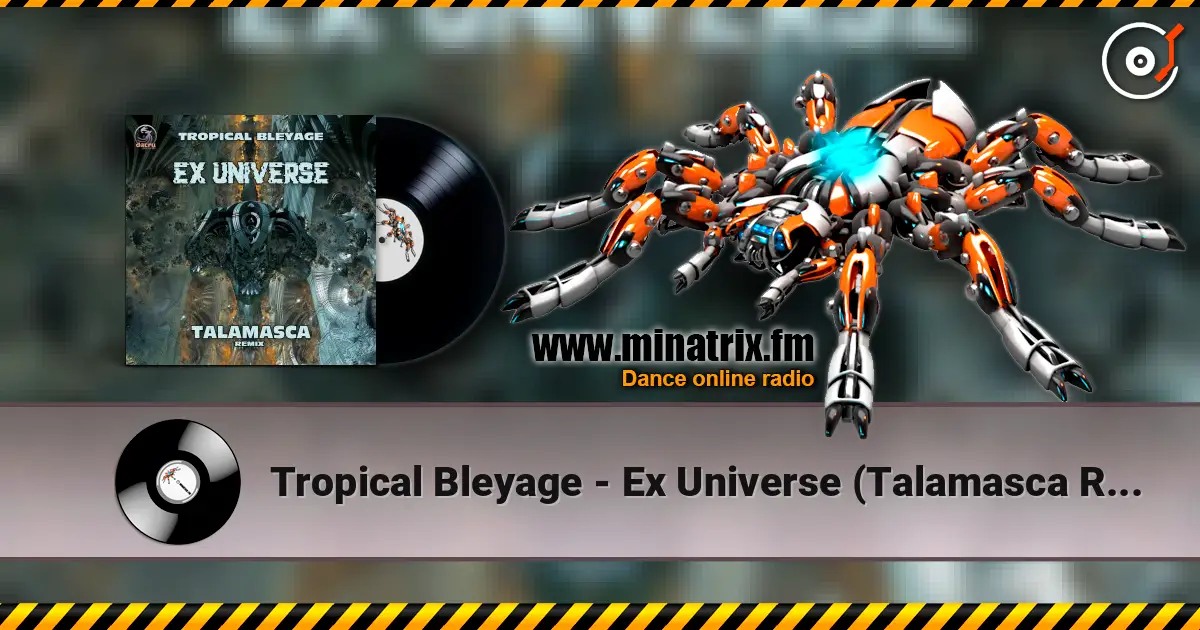 Tropical Bleyage - Ex Universe (Talamasca Remix) слухати онлайн у високій якості | Minatrix.FM