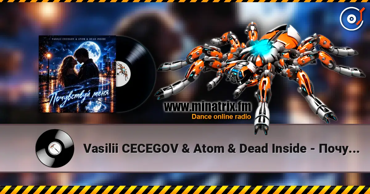 Vasilii CECEGOV & Atom & Dead Inside - Почувствуй меня escuchar online en alta calidad | Minatrix.FM