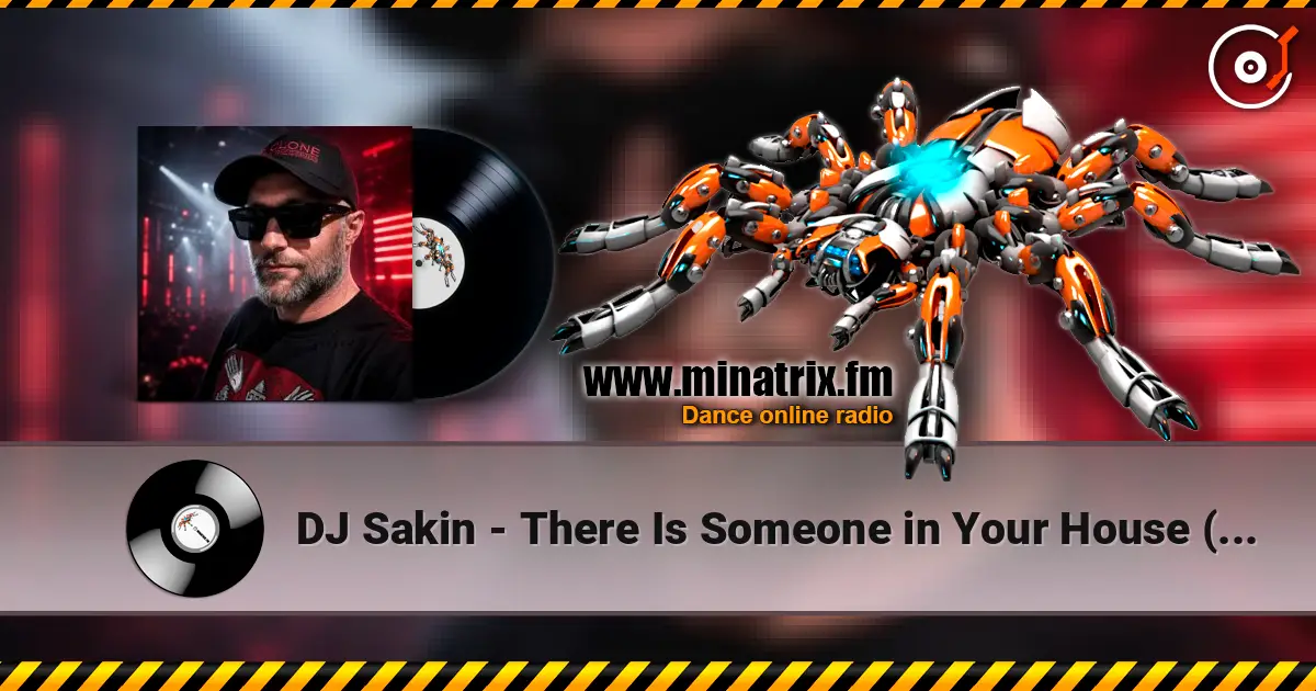 DJ Sakin - There Is Someone in Your House (Sakin Bozkurt Mix) escuchar online en alta calidad | Minatrix.FM