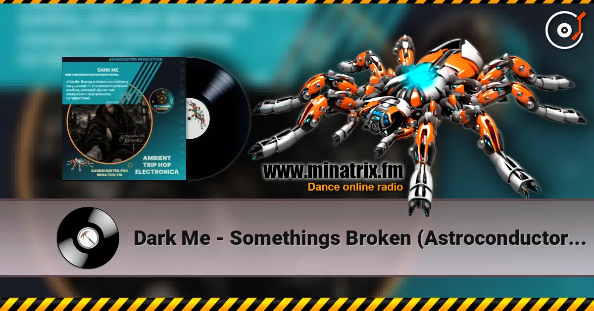Dark Me - Somethings Broken (Astroconductor Mix) слухати онлайн у високій якості | Minatrix.FM