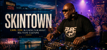 Noticia:  Carl Cox aparece en Skintown, una película sobre la cultura rave de Irlanda del Norte en los años 90