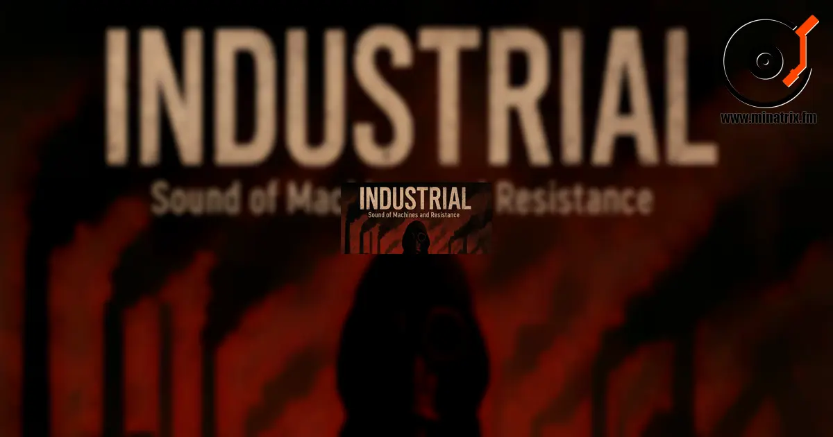 Industrial — la música de las máquinas, del ruido y de la protesta.