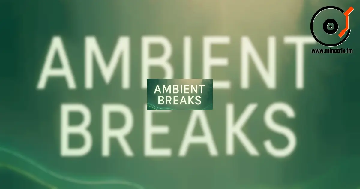 Ambient Breaks — un estilo en la intersección del ambient y el breakbeat